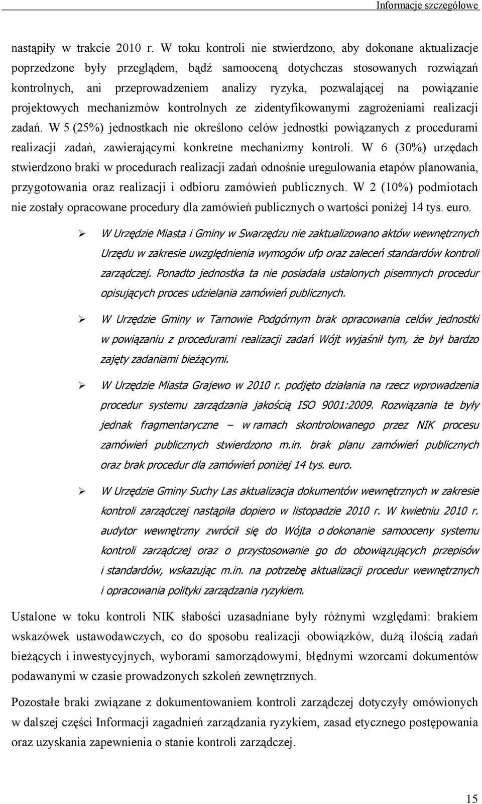 na powiązanie projektowych mechanizmów kontrolnych ze zidentyfikowanymi zagrożeniami realizacji zadań.