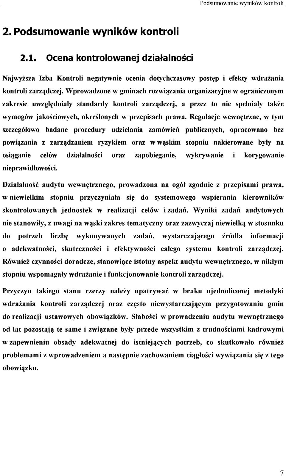 Wprowadzone w gminach rozwiązania organizacyjne w ograniczonym zakresie uwzględniały standardy kontroli zarządczej, a przez to nie spełniały także wymogów jakościowych, określonych w przepisach prawa.