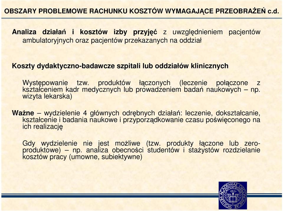 klinicznych Występowanie tzw. produktów łączonych (leczenie połączone z kształceniem kadr medycznych lub prowadzeniem badań naukowych np.