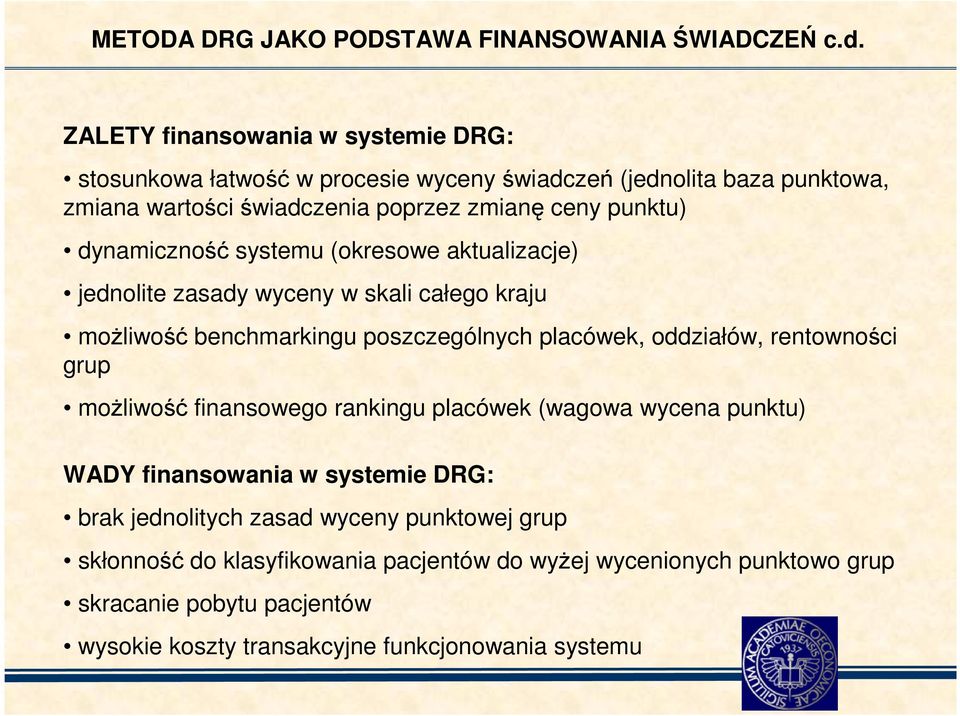 dynamiczność systemu (okresowe aktualizacje) jednolite zasady wyceny w skali całego kraju moŝliwość benchmarkingu poszczególnych placówek, oddziałów, rentowności grup