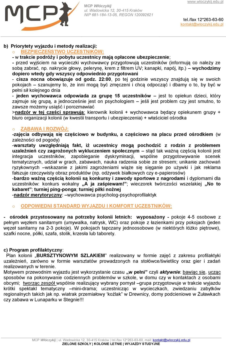 ) wychodzimy dopiero wtedy gdy wszyscy odpowiednio przygotowani - cisza nocna obowiązuje od godz.