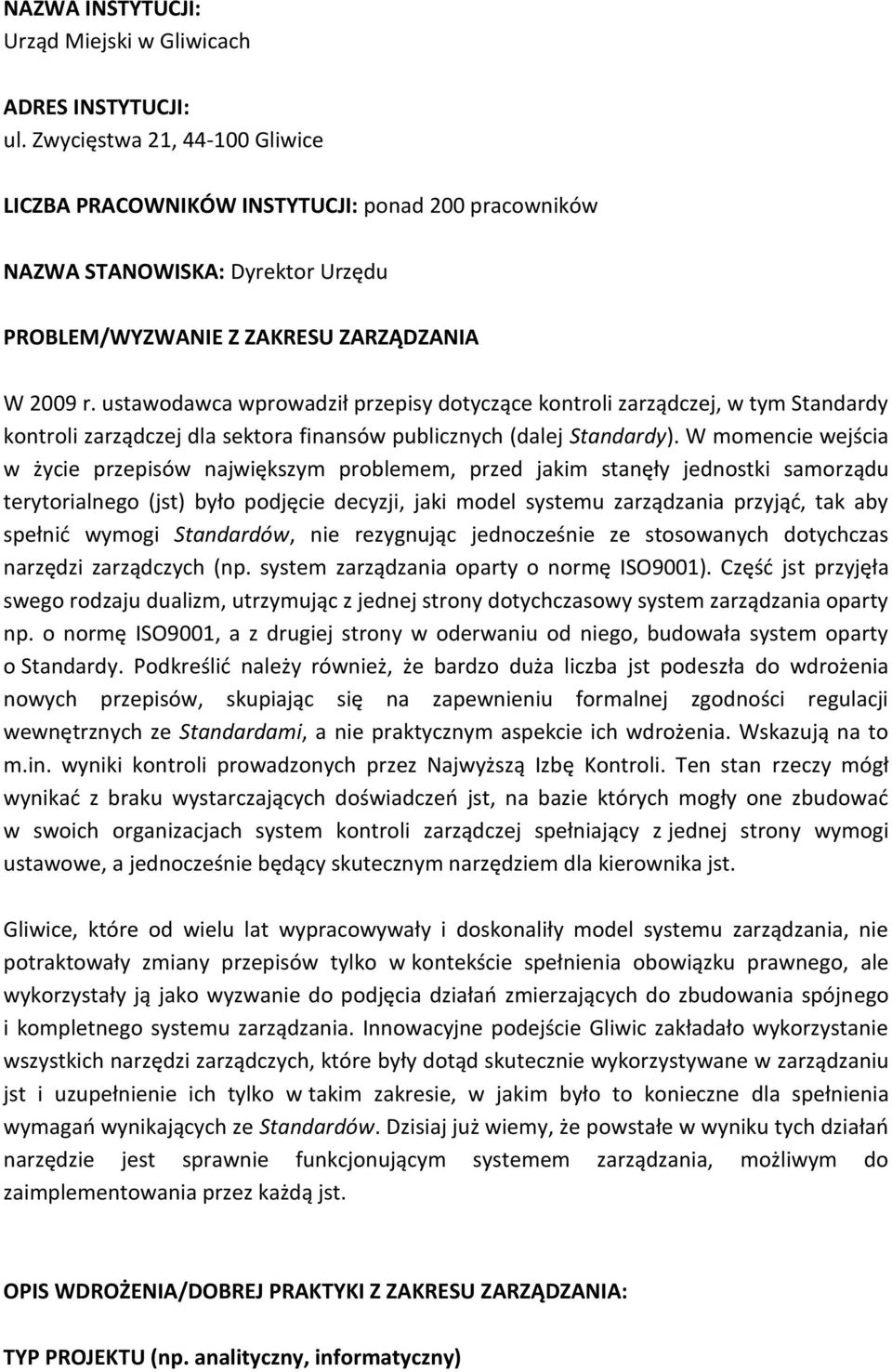 ustawodawca wprowadził przepisy dotyczące kontroli zarządczej, w tym Standardy kontroli zarządczej dla sektora finansów publicznych (dalej Standardy).