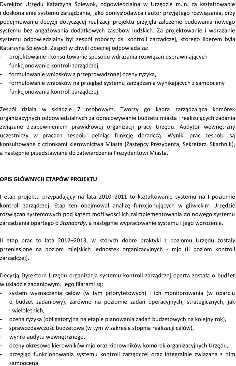 systemu bez angażowania dodatkowych zasobów ludzkich. Za projektowanie i wdrażanie systemu odpowiedzialny był zespół roboczy ds. kontroli zarządczej, którego liderem była Katarzyna Śpiewok.