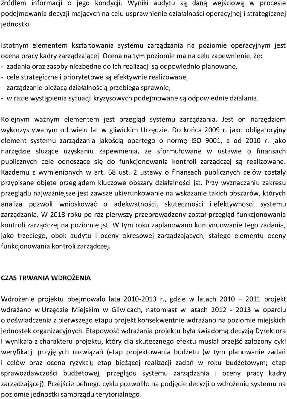 Ocena na tym poziomie ma na celu zapewnienie, że: - zadania oraz zasoby niezbędne do ich realizacji są odpowiednio planowane, - cele strategiczne i priorytetowe są efektywnie realizowane, -