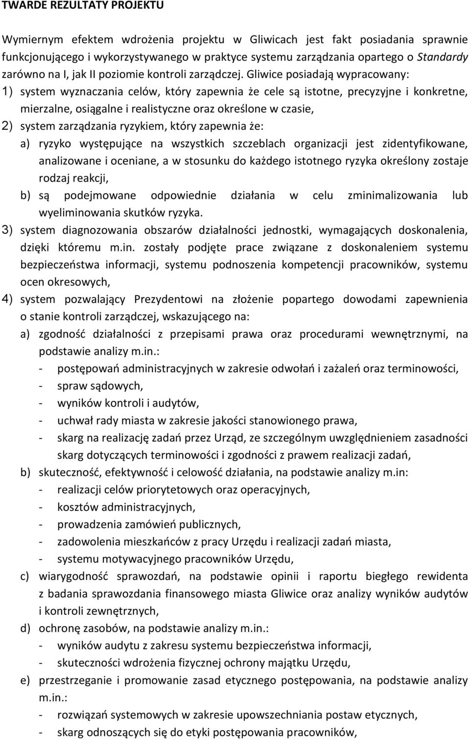 Gliwice posiadają wypracowany: 1) system wyznaczania celów, który zapewnia że cele są istotne, precyzyjne i konkretne, mierzalne, osiągalne i realistyczne oraz określone w czasie, 2) system