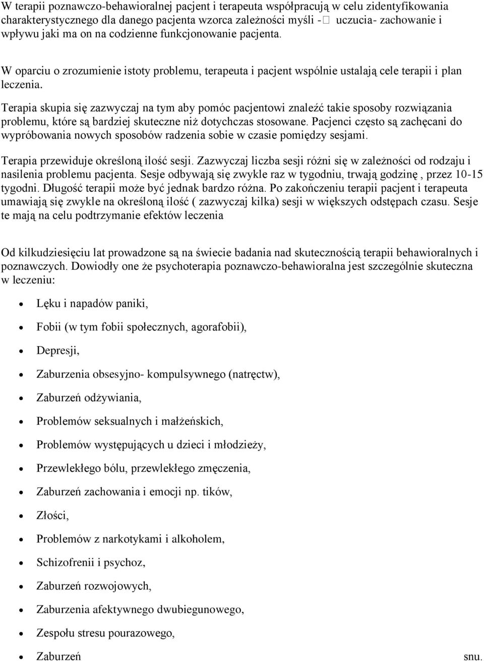 Terapia skupia się zazwyczaj na tym aby pomóc pacjentowi znaleźć takie sposoby rozwiązania problemu, które są bardziej skuteczne niż dotychczas stosowane.