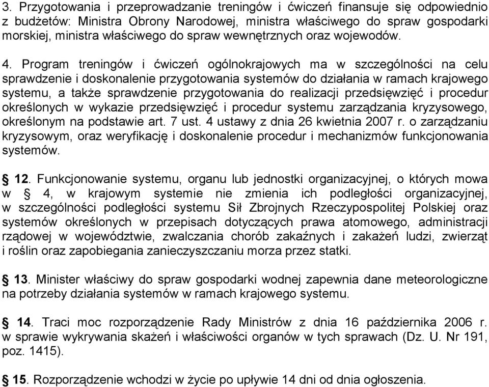 Program treningów i ćwiczeń ogólnokrajowych ma w szczególności na celu sprawdzenie i doskonalenie przygotowania systemów do działania w ramach krajowego systemu, a także sprawdzenie przygotowania do