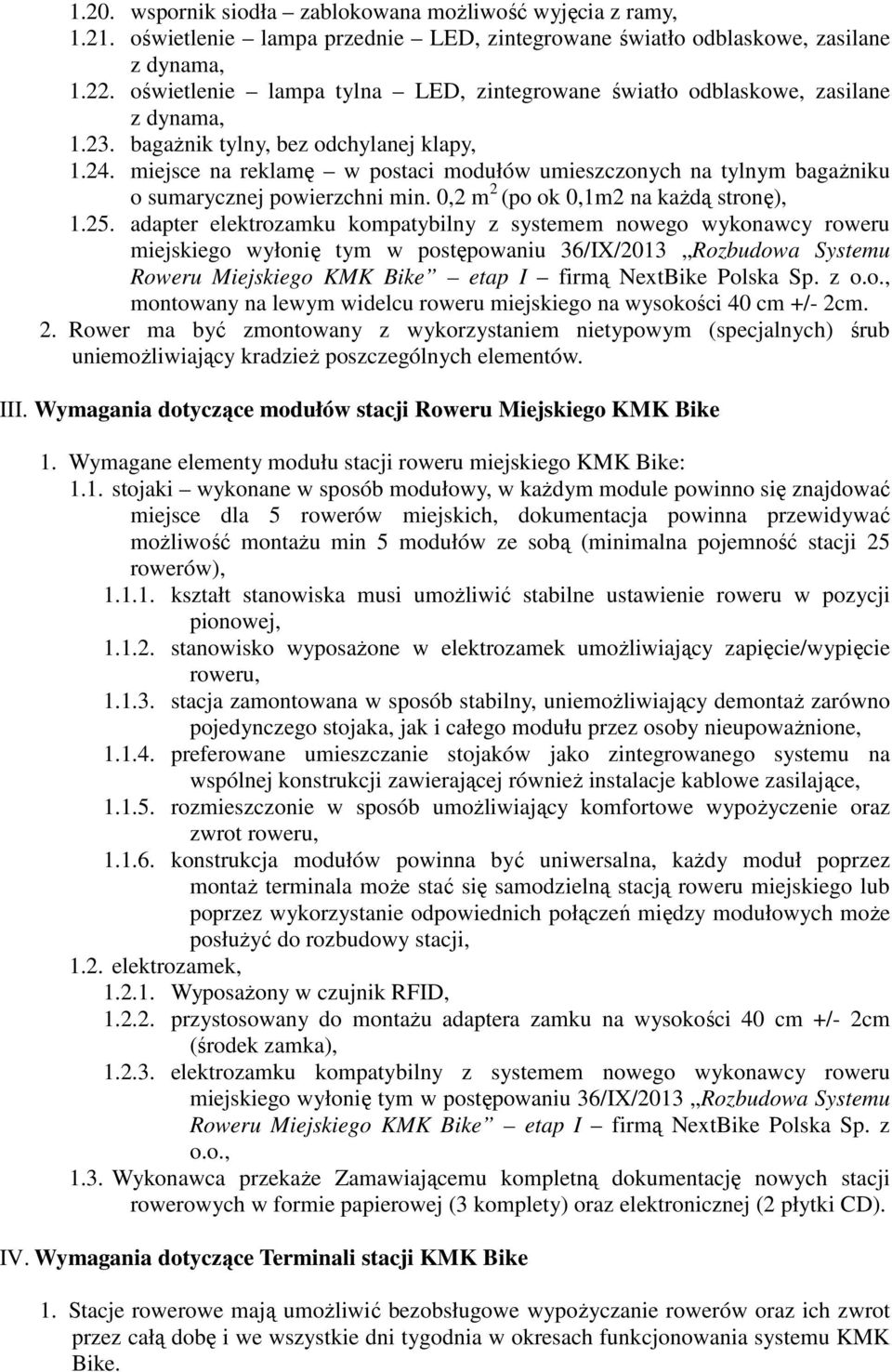 miejsce na reklamę w postaci modułów umieszczonych na tylnym bagażniku o sumarycznej powierzchni min. 0,2 m 2 (po ok 0,1m2 na każdą stronę), 1.25.