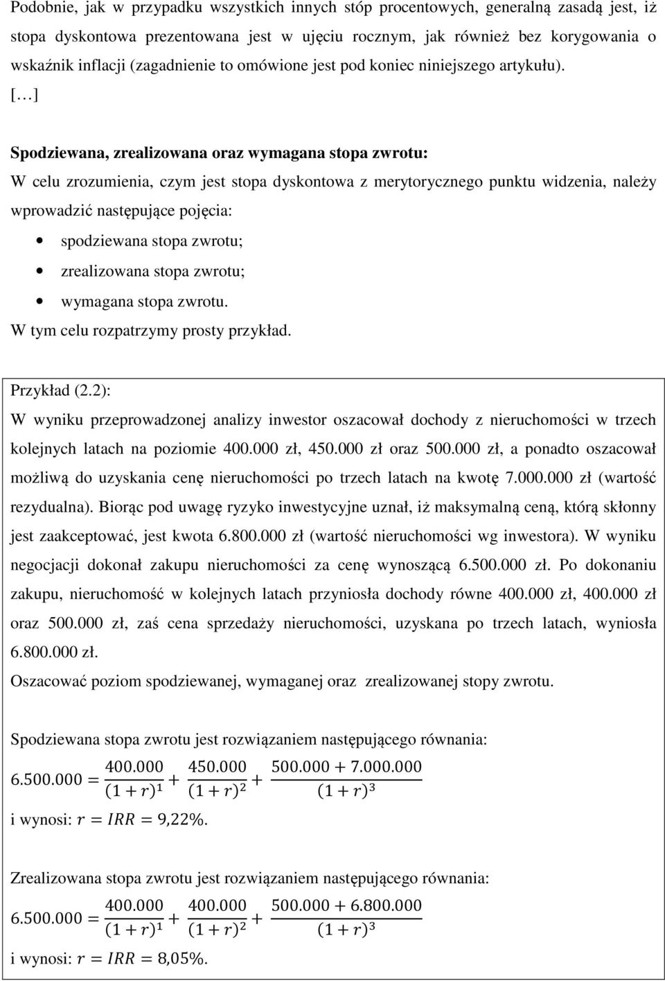 Spodziewana, zrealizowana oraz wymagana stopa zwrotu: W celu zrozumienia, czym jest stopa dyskontowa z merytorycznego punktu widzenia, należy wprowadzić następujące pojęcia: spodziewana stopa zwrotu;