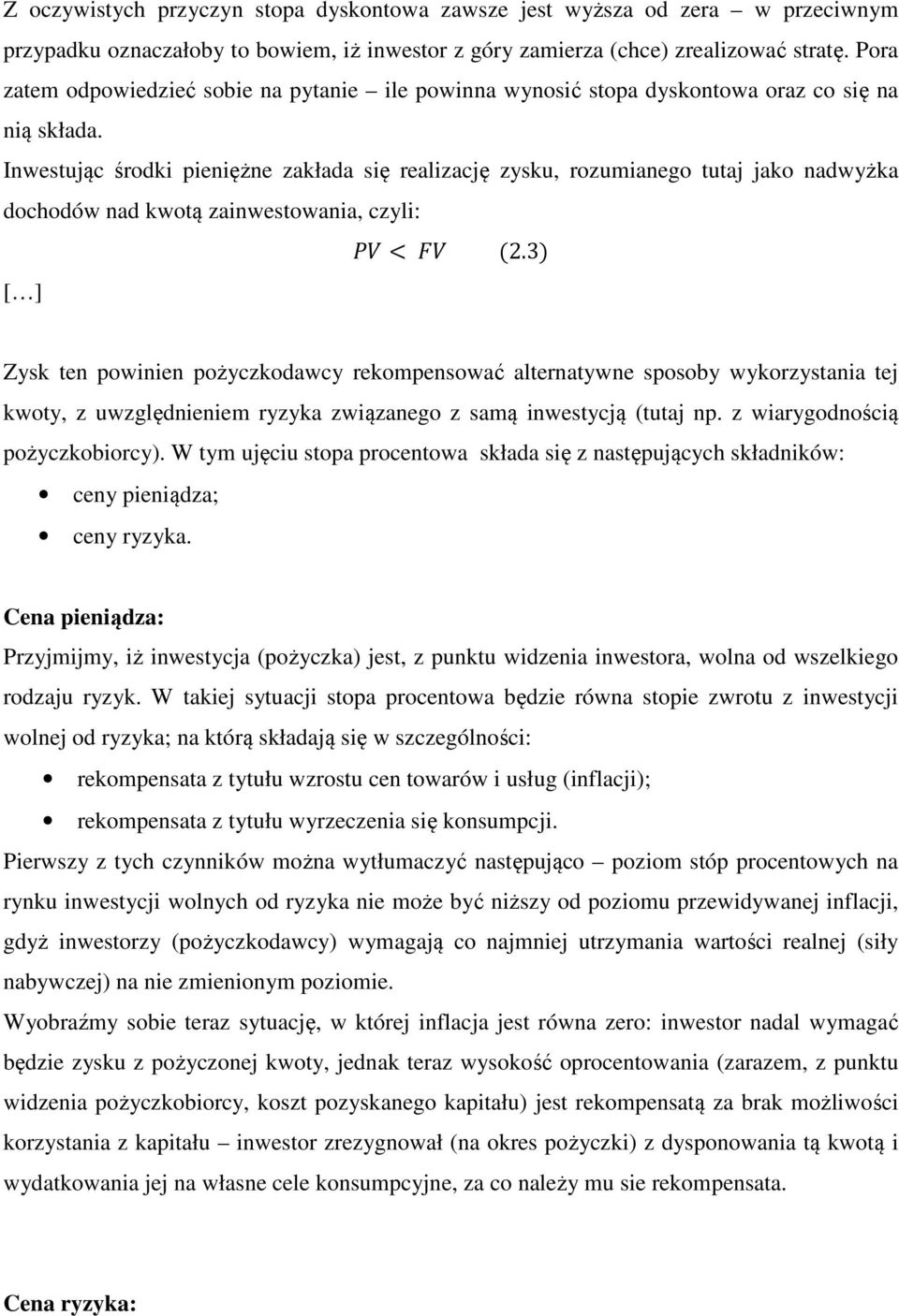 Inwestując środki pieniężne zakłada się realizację zysku, rozumianego tutaj jako nadwyżka dochodów nad kwotą zainwestowania, czyli: < 2.
