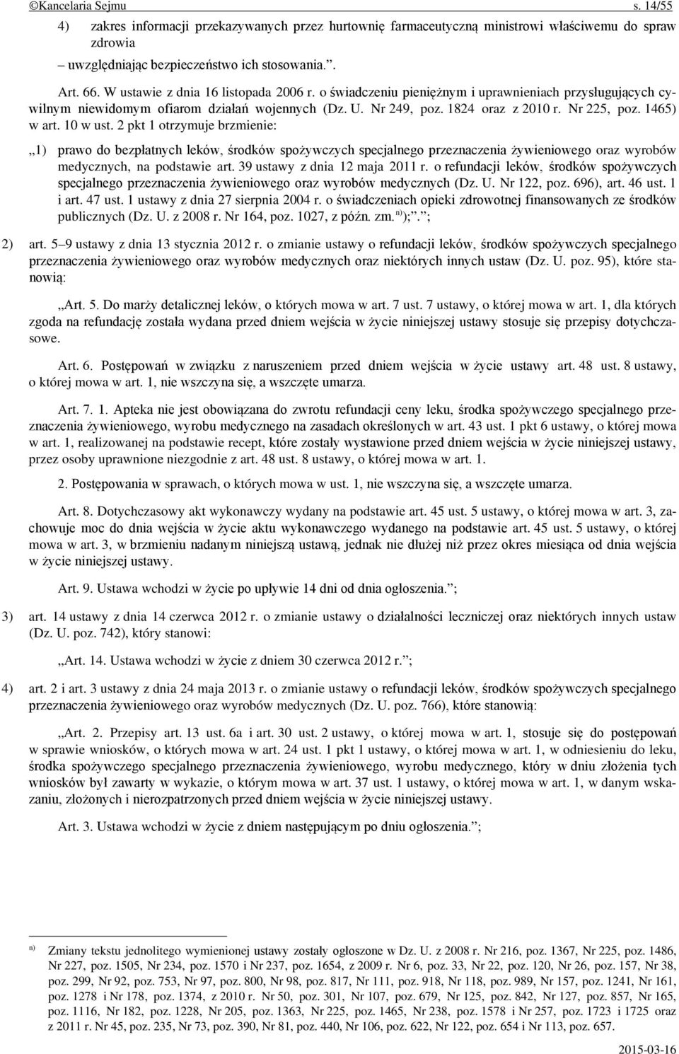 1465) w art. 10 w ust. 2 pkt 1 otrzymuje brzmienie: 1) prawo do bezpłatnych leków, środków spożywczych specjalnego przeznaczenia żywieniowego oraz wyrobów medycznych, na podstawie art.