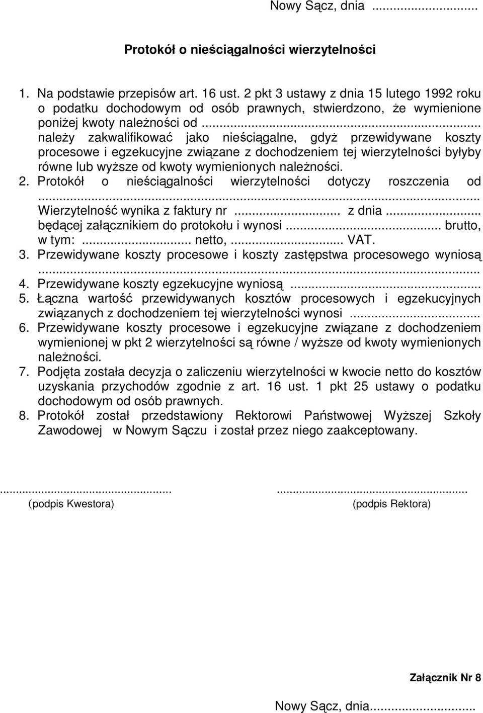.. należy zakwalifikować jako nieściągalne, gdyż przewidywane koszty procesowe i egzekucyjne związane z dochodzeniem tej wierzytelności byłyby równe lub wyższe od kwoty wymienionych należności. 2.