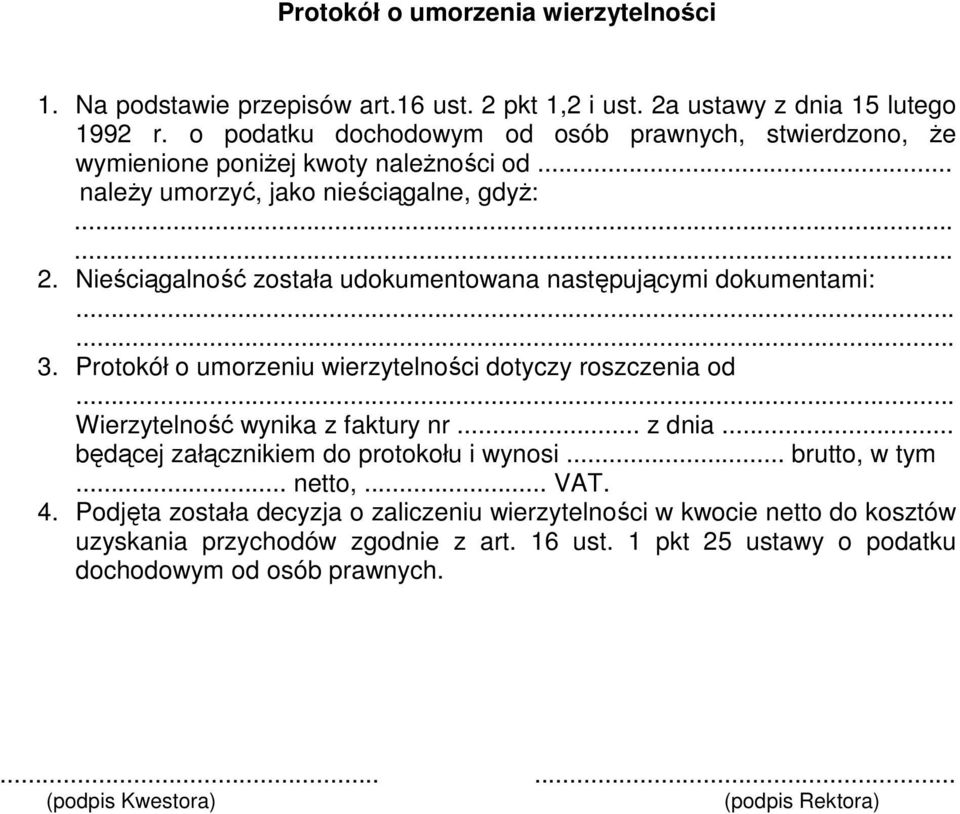 Nieściągalność została udokumentowana następującymi dokumentami: 3. Protokół o umorzeniu wierzytelności dotyczy roszczenia od Wierzytelność wynika z faktury nr... z dnia.