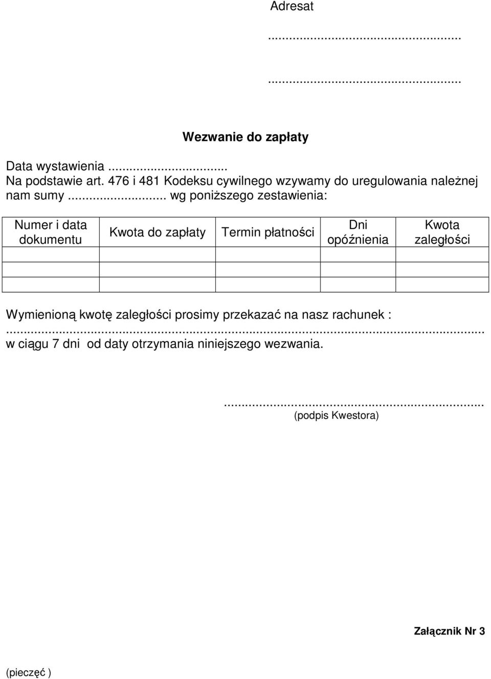 .. wg poniższego zestawienia: Numer i data dokumentu Kwota do zapłaty Termin płatności Dni opóźnienia Kwota