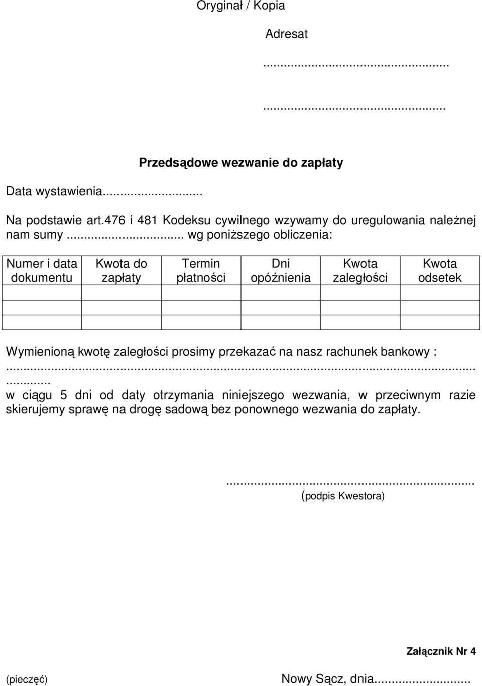 .. wg poniższego obliczenia: Numer i data dokumentu Kwota do zapłaty Termin płatności Dni opóźnienia Kwota zaległości Kwota odsetek Wymienioną
