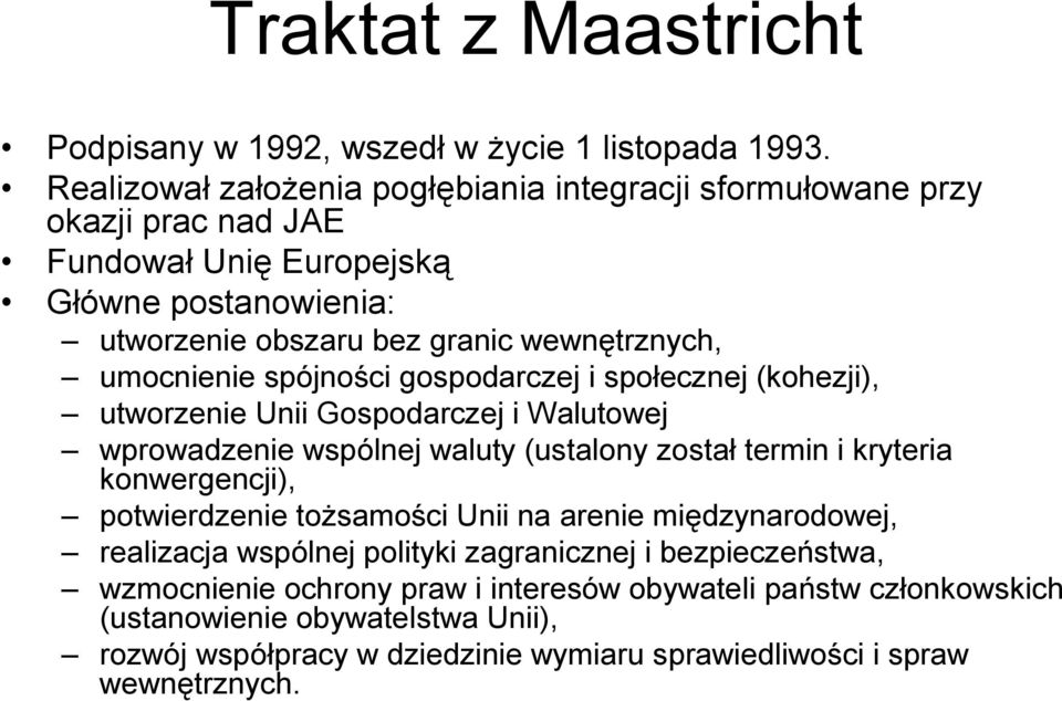umocnienie spójności gospodarczej i społecznej (kohezji), utworzenie Unii Gospodarczej i Walutowej wprowadzenie wspólnej waluty (ustalony został termin i kryteria konwergencji),