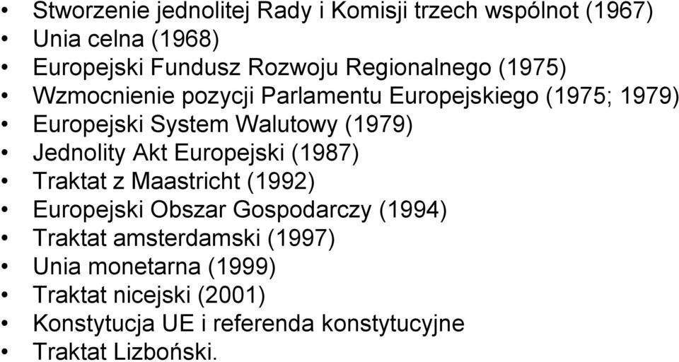 Jednolity Akt Europejski (1987) Traktat z Maastricht (1992) Europejski Obszar Gospodarczy (1994) Traktat