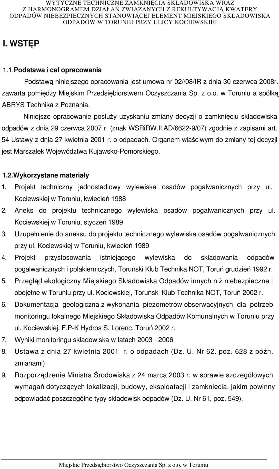 54 Ustawy z dnia 27 kwietnia 2001 r. o odpadach. Organem właściwym do zmiany tej decyzji jest Marszałek Województwa Kujawsko-Pomorskiego. 1.2.Wykorzystane materiały 1.