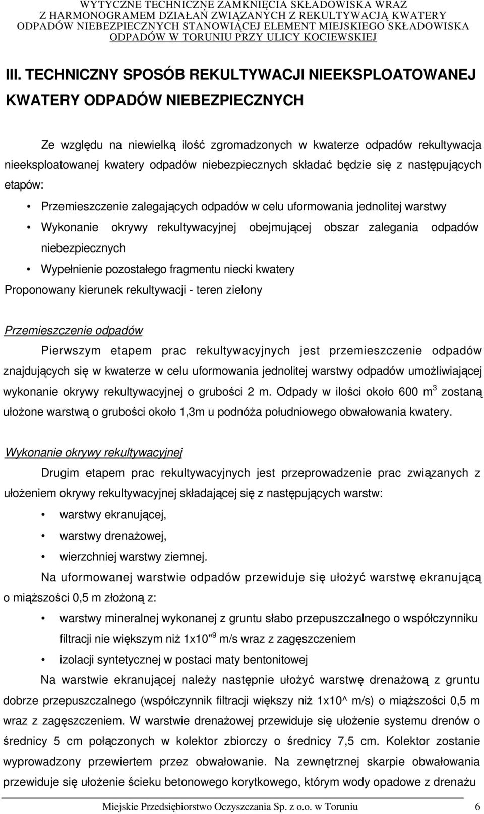 odpadów niebezpiecznych Wypełnienie pozostałego fragmentu niecki kwatery Proponowany kierunek rekultywacji - teren zielony Przemieszczenie odpadów Pierwszym etapem prac rekultywacyjnych jest