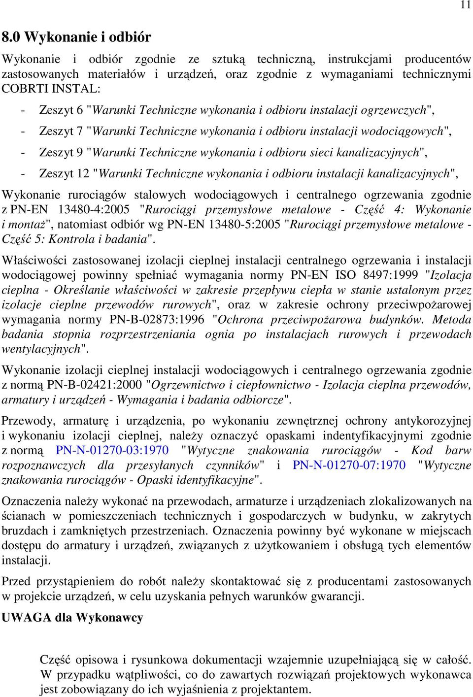kanalizacyjnych", - Zeszyt 12 "Warunki Techniczne wykonania i odbioru instalacji kanalizacyjnych", Wykonanie rurociągów stalowych wodociągowych i centralnego ogrzewania zgodnie z PN-EN 13480-4:2005
