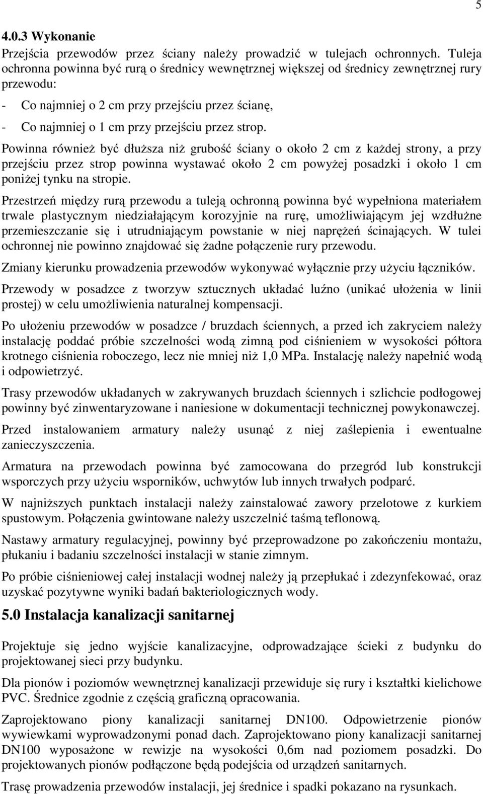 strop. Powinna również być dłuższa niż grubość ściany o około 2 cm z każdej strony, a przy przejściu przez strop powinna wystawać około 2 cm powyżej posadzki i około 1 cm poniżej tynku na stropie.