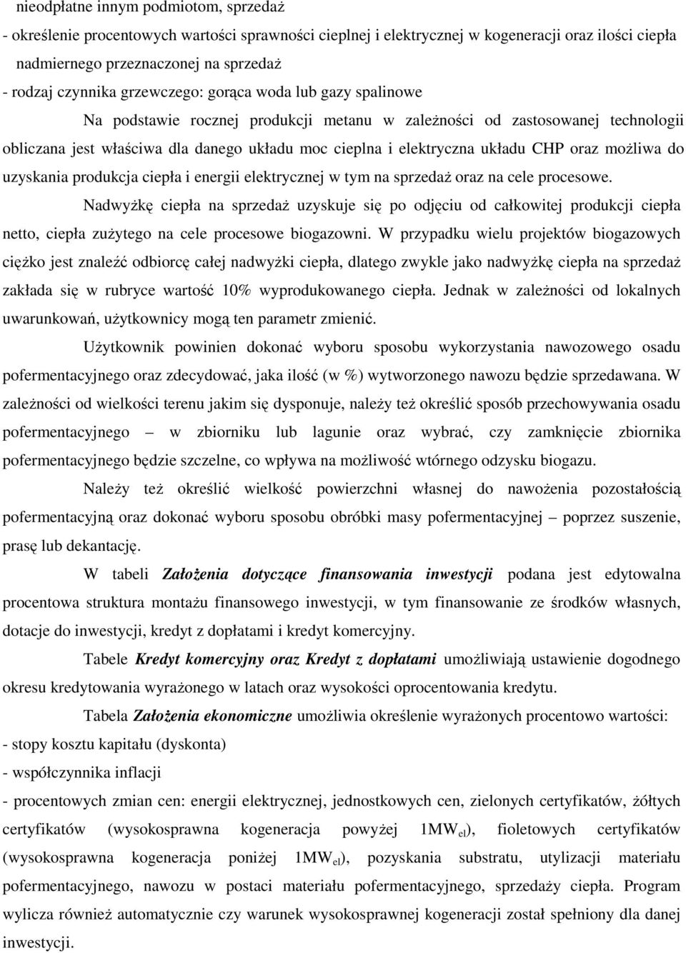 CHP oraz moŝliwa do uzyskania produkcja ciepła i energii elektrycznej w tym na sprzedaŝ oraz na cele procesowe.