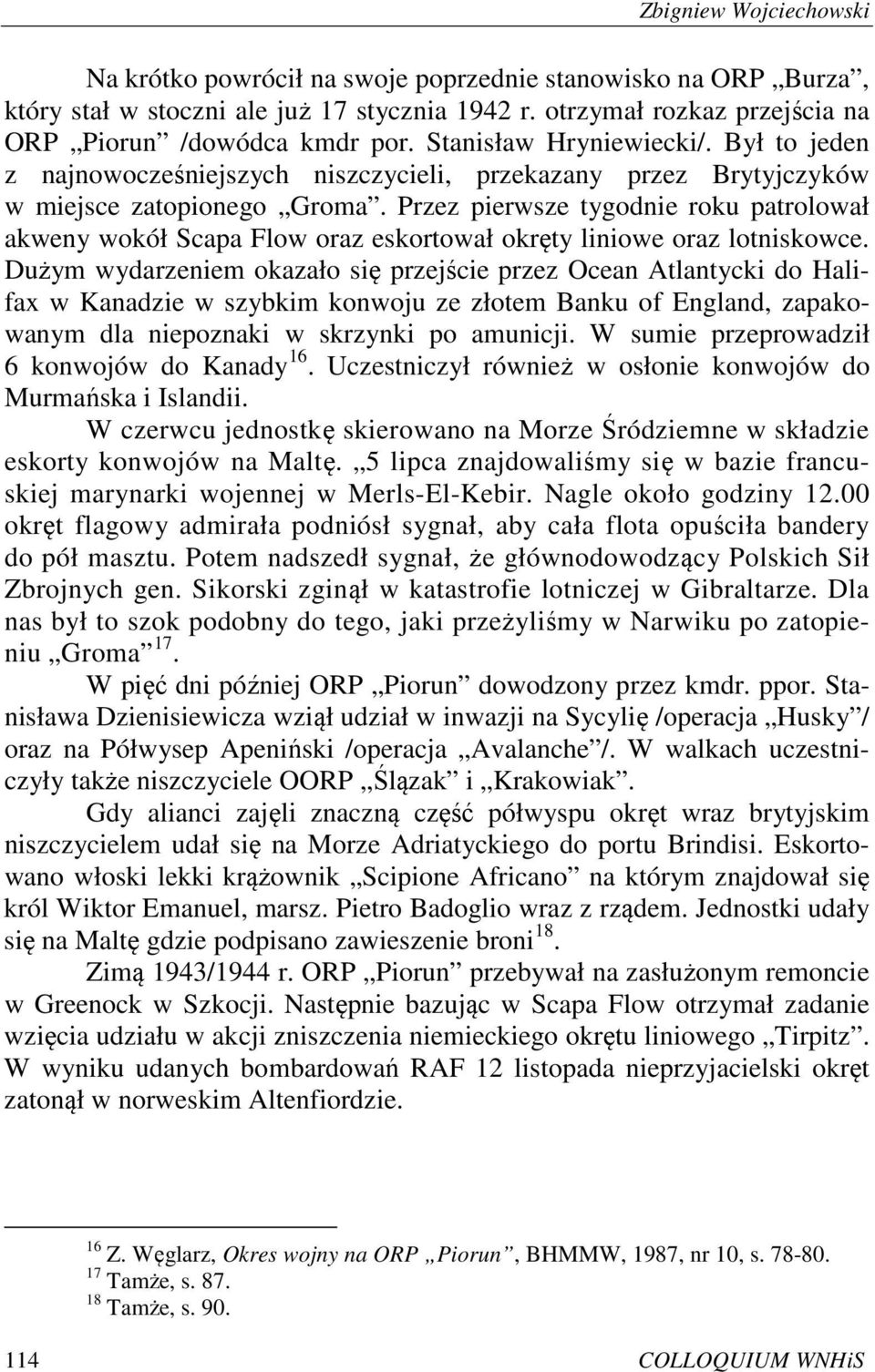 Przez pierwsze tygodnie roku patrolował akweny wokół Scapa Flow oraz eskortował okręty liniowe oraz lotniskowce.