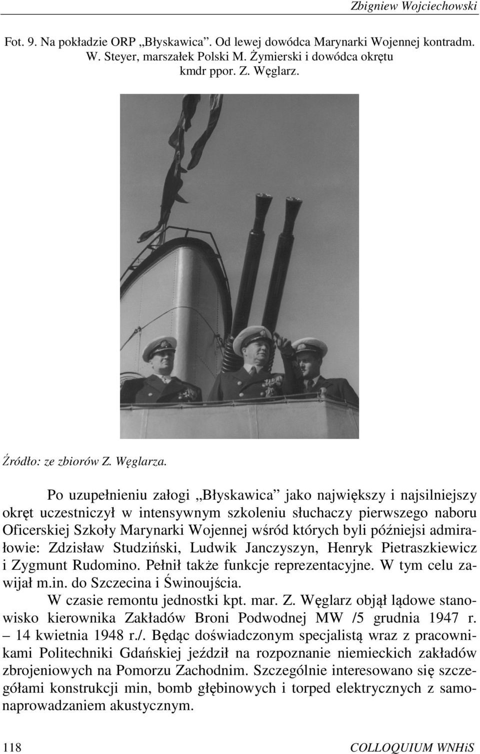 Po uzupełnieniu załogi Błyskawica jako największy i najsilniejszy okręt uczestniczył w intensywnym szkoleniu słuchaczy pierwszego naboru Oficerskiej Szkoły Marynarki Wojennej wśród których byli