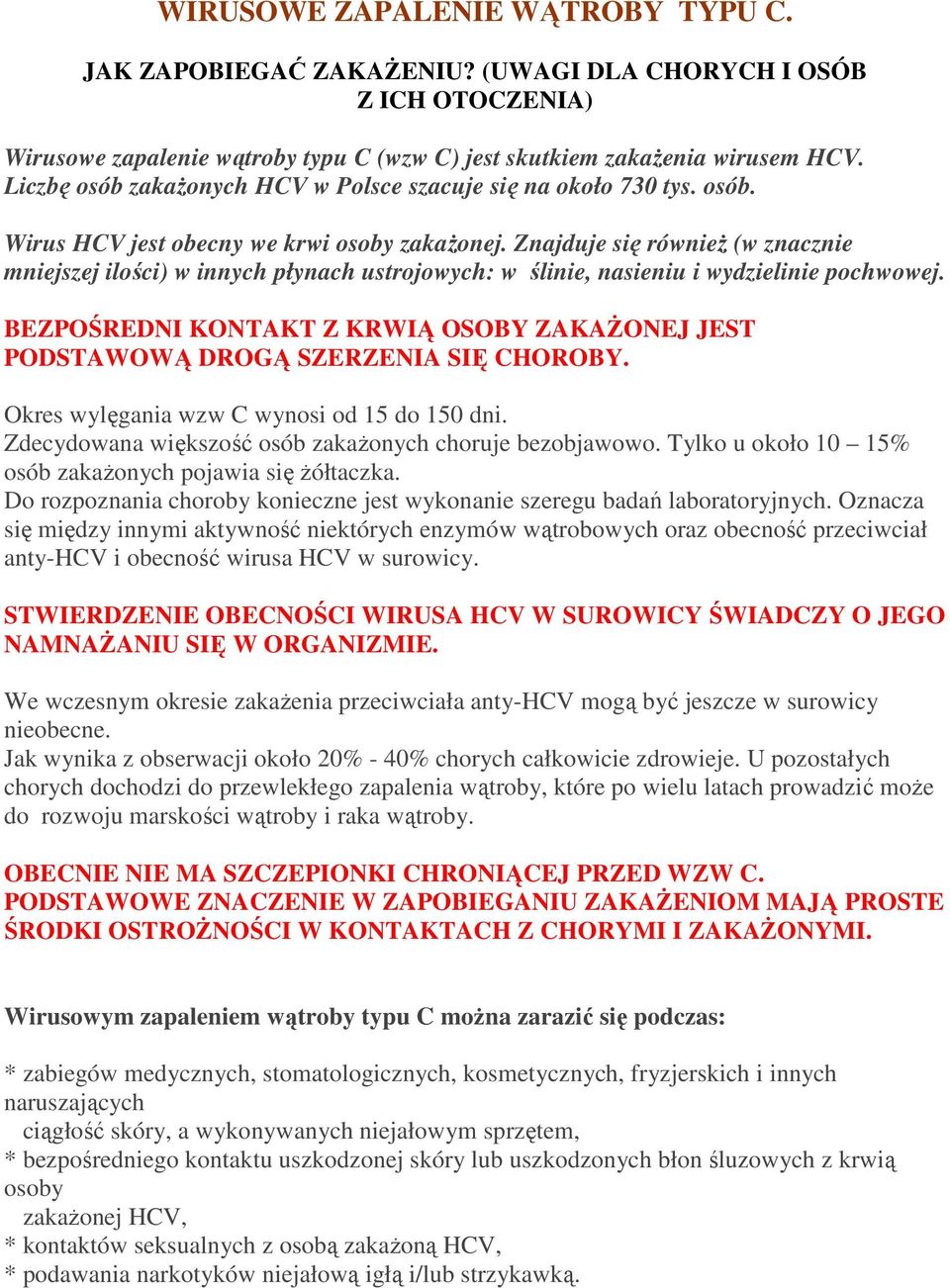 Znajduje się również (w znacznie mniejszej ilości) w innych płynach ustrojowych: w ślinie, nasieniu i wydzielinie pochwowej.