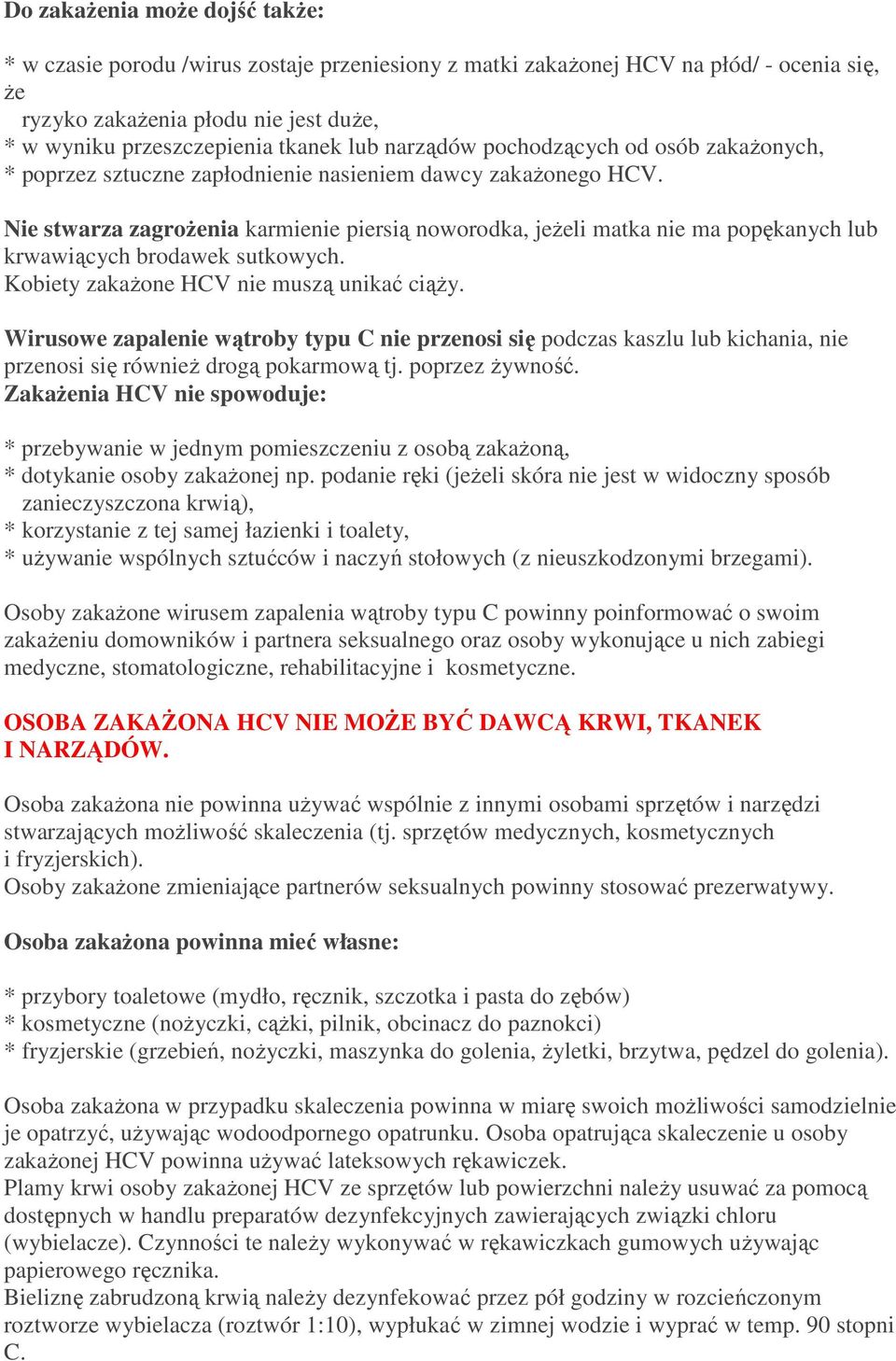 Nie stwarza zagrożenia karmienie piersią noworodka, jeżeli matka nie ma popękanych lub krwawiących brodawek sutkowych. Kobiety zakażone HCV nie muszą unikać ciąży.