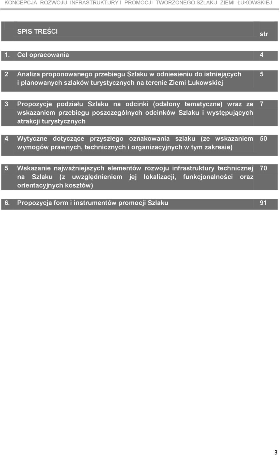 Propozycje podziału Szlaku na odcinki (odsłony tematyczne) wraz ze wskazaniem przebiegu poszczególnych odcinków Szlaku i występujących atrakcji turystycznych 4.