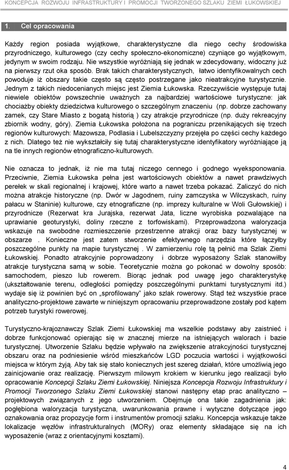 Brak takich charakterystycznych, łatwo identyfikowalnych cech powoduje iż obszary takie często są często postrzegane jako nieatrakcyjne turystycznie.