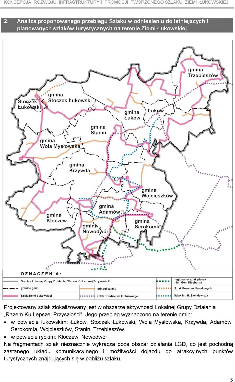 Jego przebieg wyznaczono na terenie gmin: w powiecie łukowskim: Łuków, Stoczek Łukowski, Wola Mysłowska, Krzywda, Adamów, Serokomla, Wojcieszków, Stanin, Trzebieszów.
