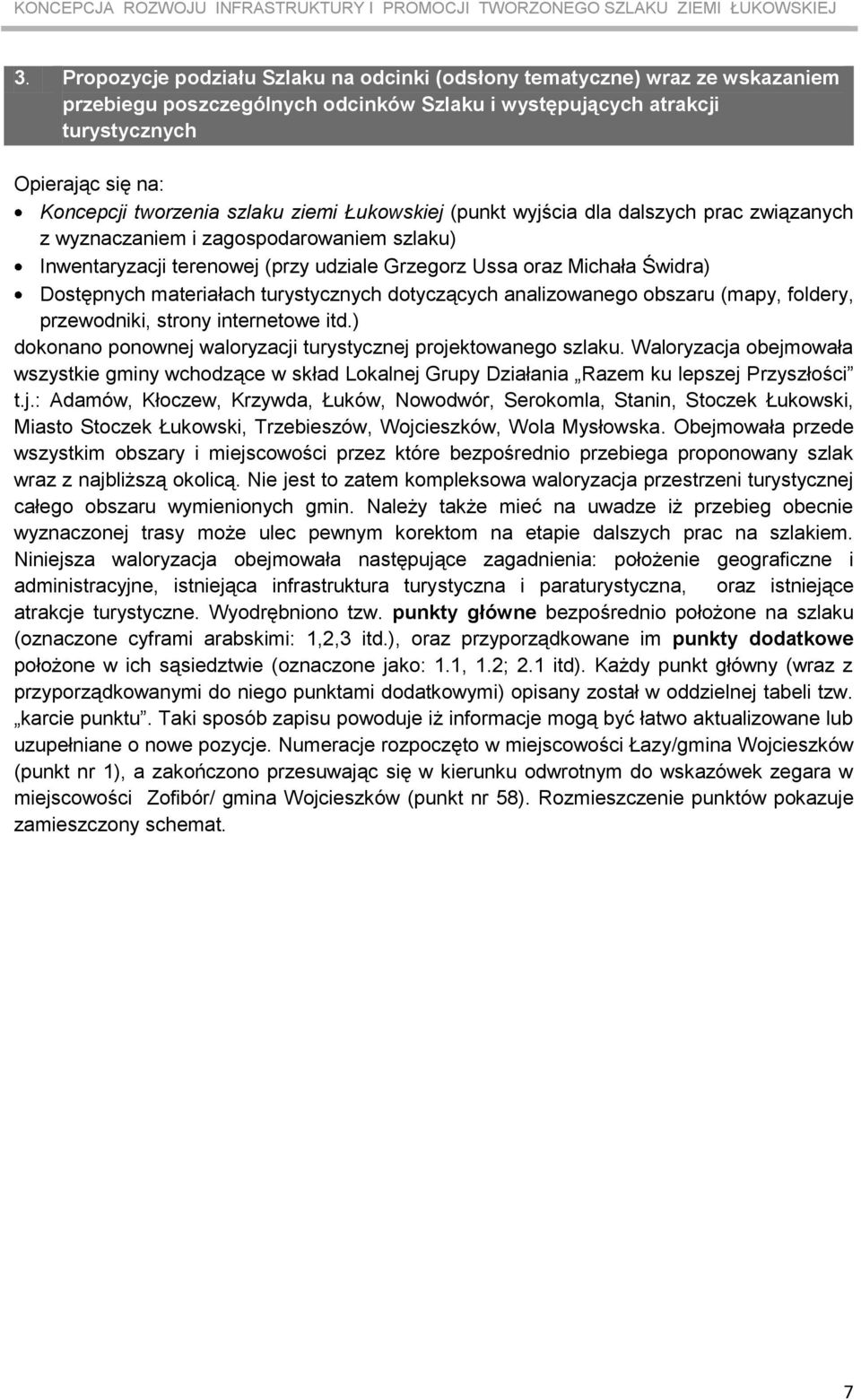 materiałach turystycznych dotyczących analizowanego obszaru (mapy, foldery, przewodniki, strony internetowe itd.) dokonano ponownej waloryzacji j projektowanego szlaku.