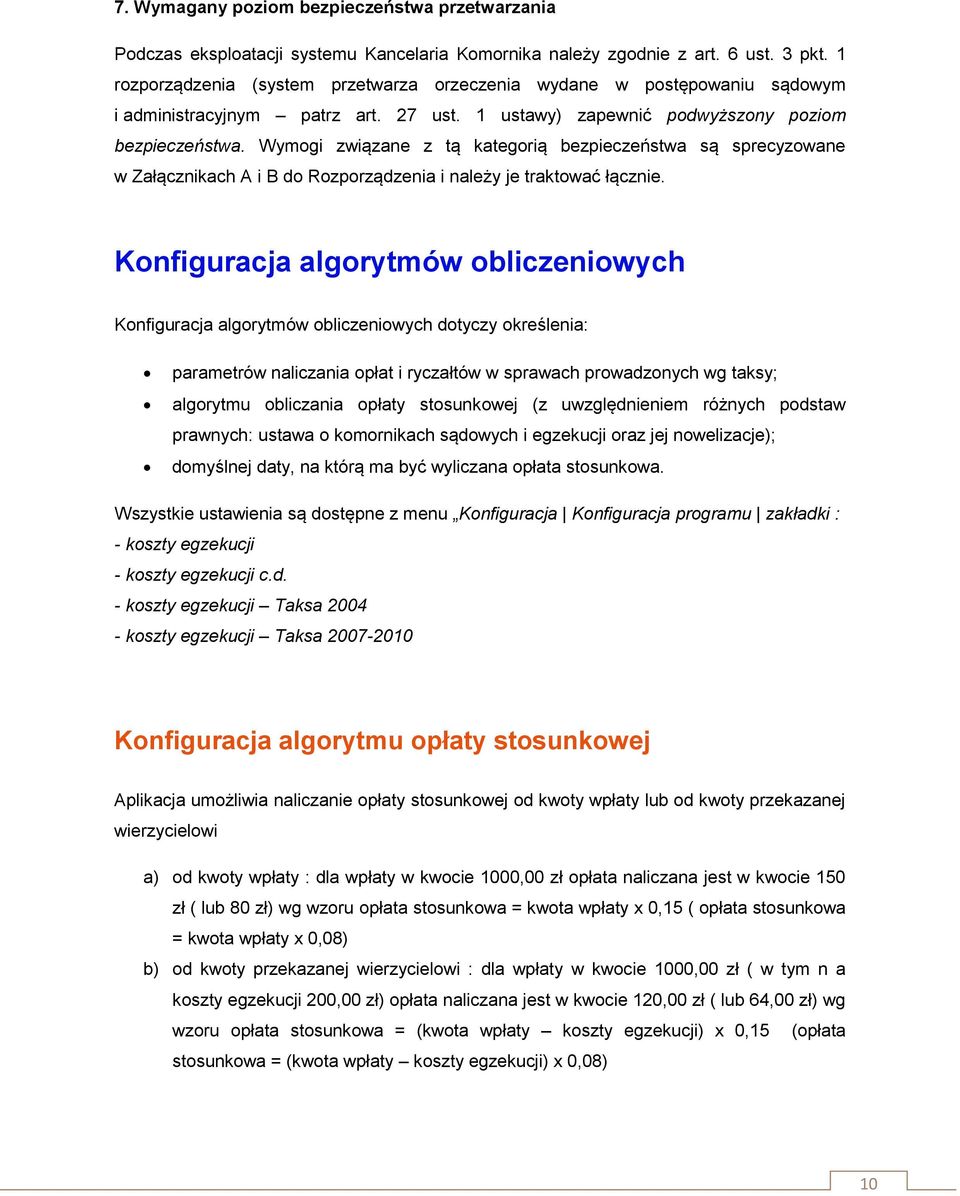Wymogi związane z tą kategorią bezpieczeństwa są sprecyzowane w Załącznikach A i B do Rozporządzenia i należy je traktować łącznie.