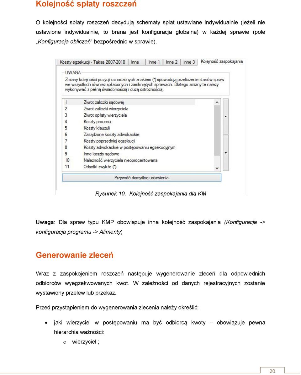 Kolejność zaspokajania dla KM Uwaga: Dla spraw typu KMP obowiązuje inna kolejność zaspokajania (Konfiguracja -> konfiguracja programu -> Alimenty) Generowanie zleceń Wraz z zaspokojeniem roszczeń