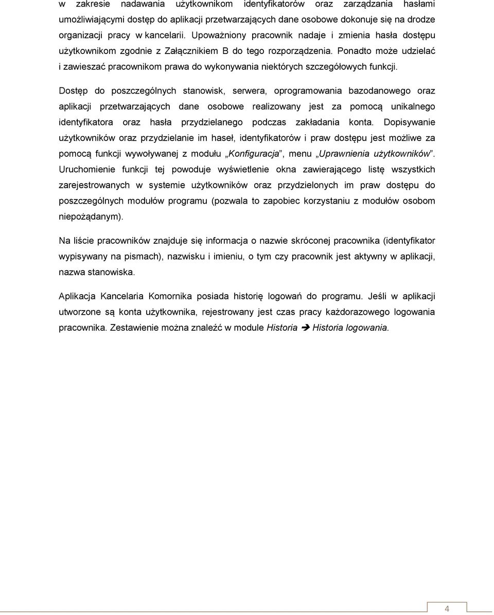 Ponadto może udzielać i zawieszać pracownikom prawa do wykonywania niektórych szczegółowych funkcji.