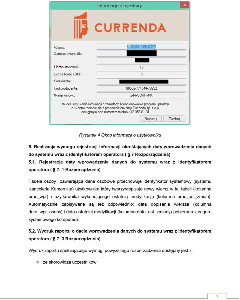 1 Rozporządzenia) Tabela osoby zawierająca dane osobowe przechowuje identyfikator systemowy (systemu Kancelaria Komornika) użytkownika który tworzy/dopisuje nowy wiersz w tej tabeli (kolumna
