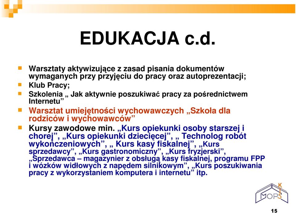za pośrednictwem Internetu Warsztat umiejętności wychowawczych Szkoła dla rodziców i wychowawców Kursy zawodowe min.