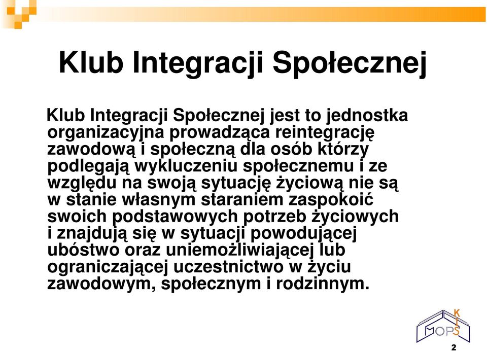 nie są w stanie własnym staraniem zaspokoić swoich podstawowych potrzeb Ŝyciowych i znajdują się w sytuacji