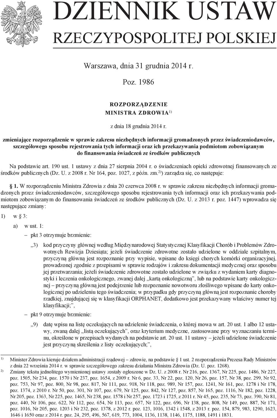 zobowiązanym do finansowania świadczeń ze środków publicznych Na podstawie art. 190 ust. 1 z dnia 27 sierpnia 2004 r. o świadczeniach opieki zdrowotnej finansowanych ze środków publicznych (Dz. U.