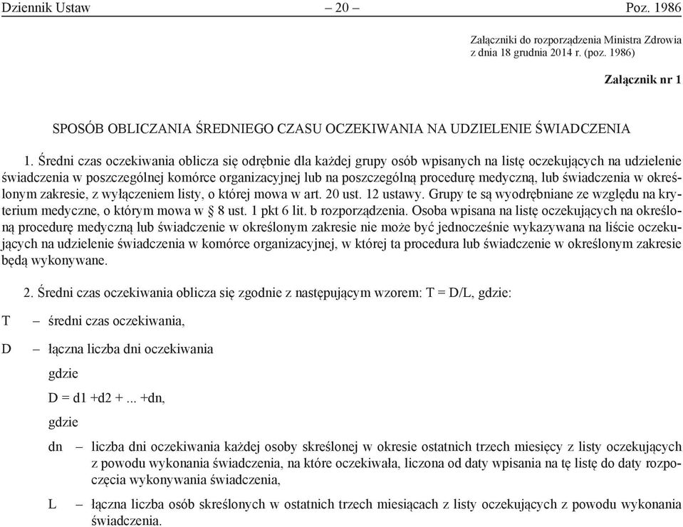 Średni czas oczekiwania oblicza się odrębnie dla każdej grupy osób wpisanych na listę oczekujących na udzielenie świadczenia w poszczególnej komórce organizacyjnej lub na poszczególną procedurę