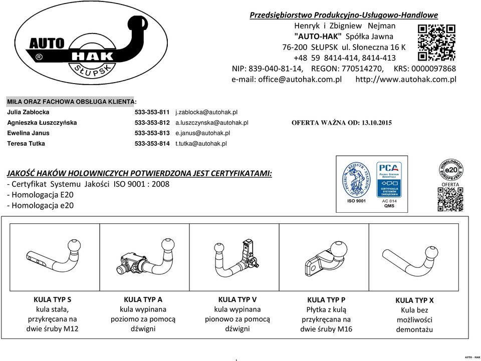 Słoneczna 16 K +48 59 8414-414, 8414-413 NIP: 839-040-81-14, REGON: 770514270, KRS: 0000097868 e-mail: office@autohak.com.