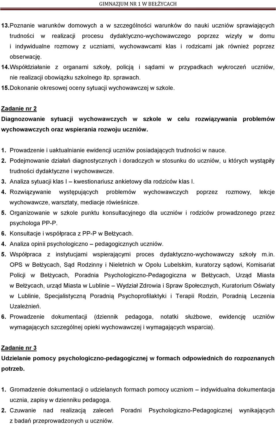 sprawach. 15. Dokonanie okresowej oceny sytuacji wychowawczej w szkole.