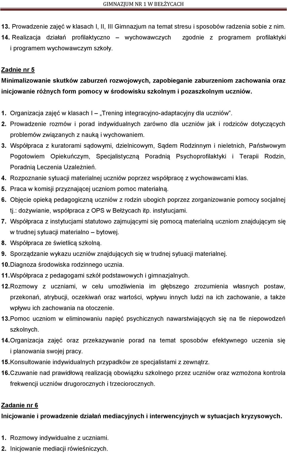 Zadnie nr 5 Minimalizowanie skutków zaburzeń rozwojowych, zapobieganie zaburzeniom zachowania oraz inicjowanie różnych form pomocy w środowisku szkolnym i pozaszkolnym uczniów. 1.