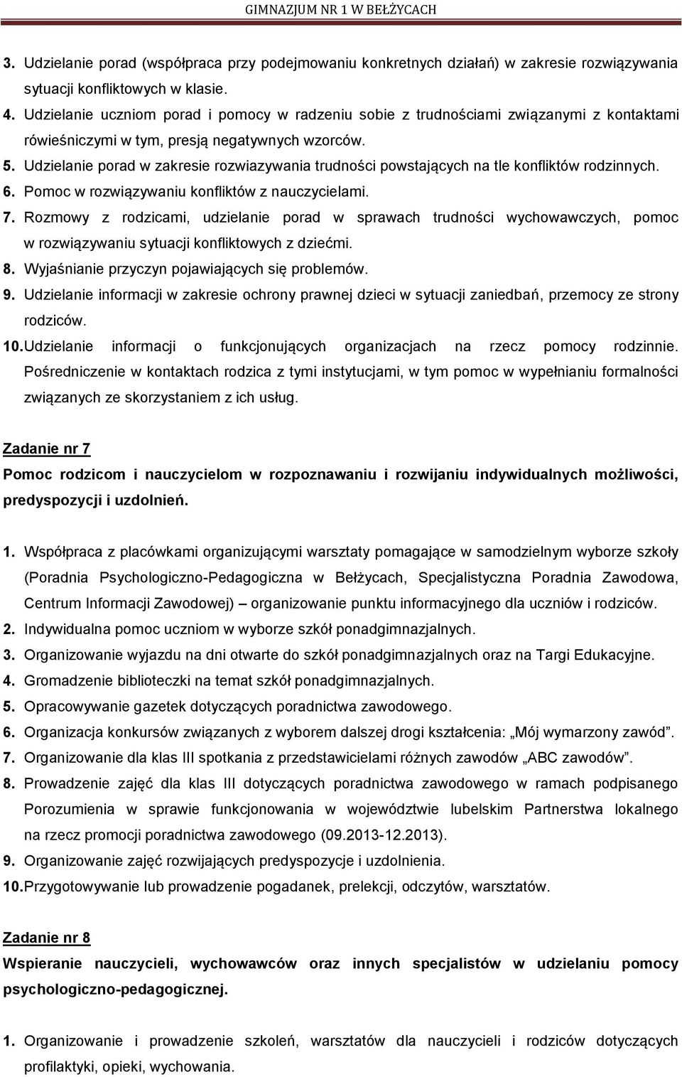 Udzielanie porad w zakresie rozwiazywania trudności powstających na tle konfliktów rodzinnych. 6. Pomoc w rozwiązywaniu konfliktów z nauczycielami. 7.