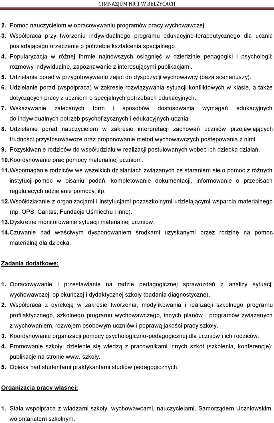 Popularyzacja w różnej formie najnowszych osiągnięć w dziedzinie pedagogiki i psychologii: rozmowy indywidualne, zapoznawanie z interesującymi publikacjami. 5.