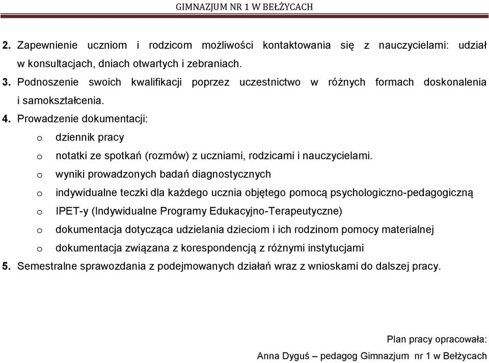 Prowadzenie dokumentacji: o dziennik pracy o notatki ze spotkań (rozmów) z uczniami, rodzicami i nauczycielami.