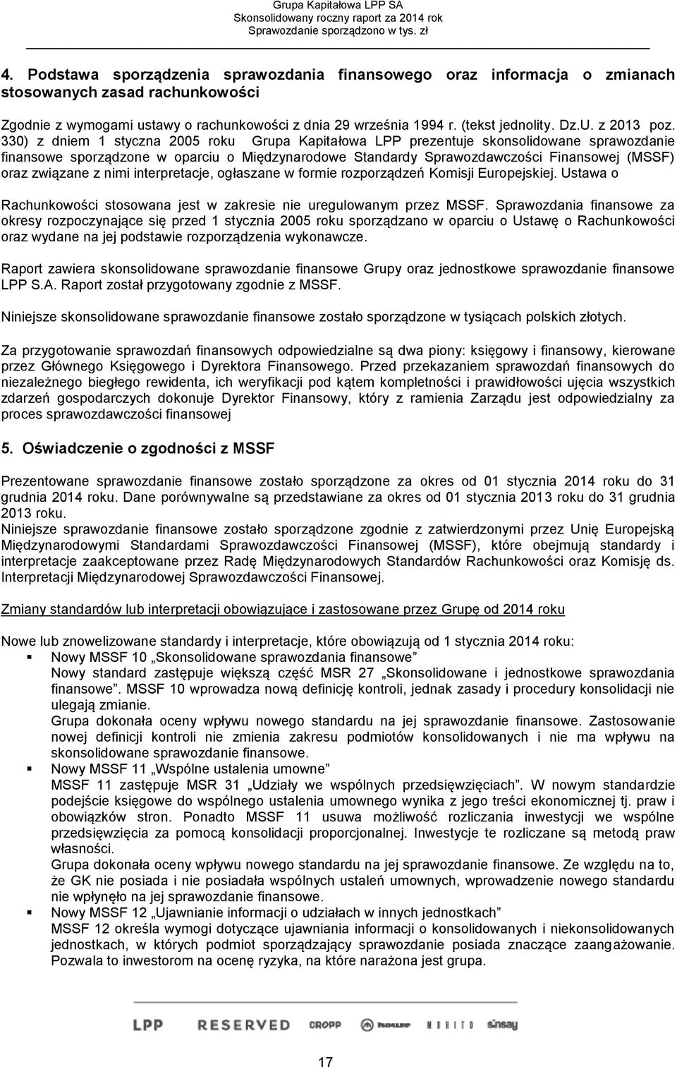 330) z dniem 1 styczna 2005 roku Grupa Kapitałowa LPP prezentuje skonsolidowane sprawozdanie finansowe sporządzone w oparciu o Międzynarodowe Standardy Sprawozdawczości Finansowej (MSSF) oraz