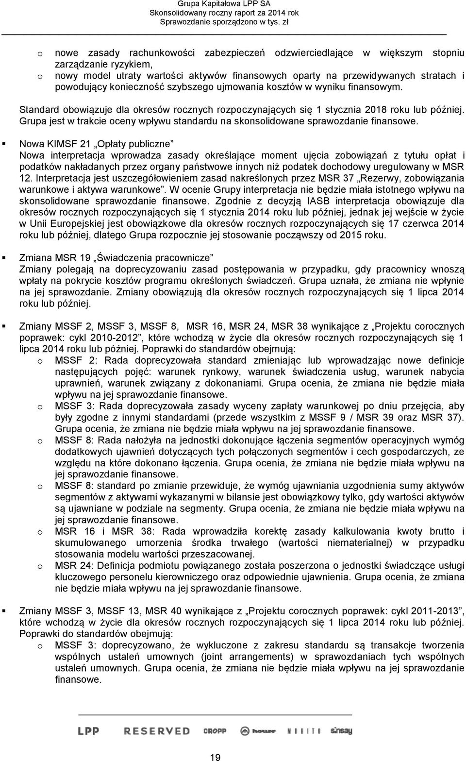 Grupa jest w trakcie oceny wpływu standardu na skonsolidowane sprawozdanie finansowe.